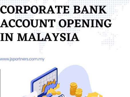 Guide to Corporate Bank Account Opening in Malaysia