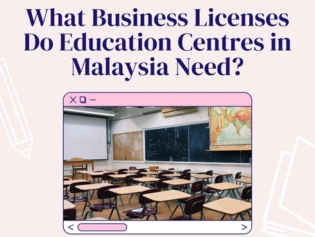 What Business Licenses Do Education Centres in Malaysia Need?