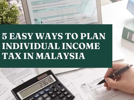 5 Easy Ways To Plan Individual Income Tax in Malaysia