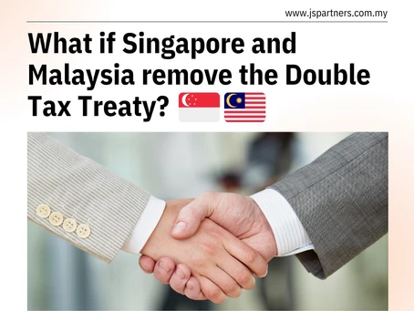 What if Singapore and Malaysia remove the Double Tax Treaty?